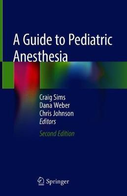 A Guide to Pediatric Anesthesia 2nd Edition by Craig Sims