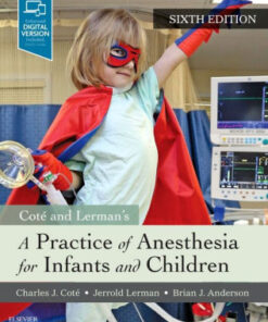 A Practice of Anesthesia for Infants and Children 6th Edition by Cote