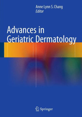 Advances in Geriatric Dermatology by Anne Lynn S. Chang