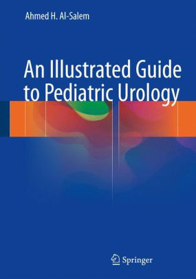 An Illustrated Guide to Pediatric Urology by Ahmed H. Al Salem