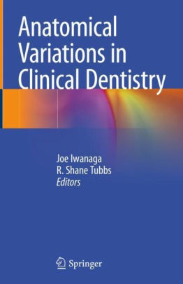 Anatomical Variations in Clinical Dentistry by Joe Iwanaga