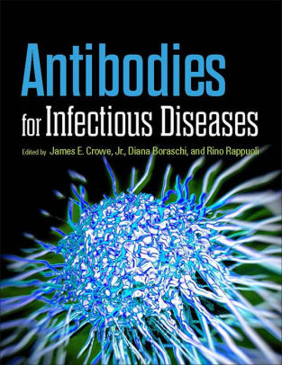 Antibodies for Infectious Diseases by James E. Crowe