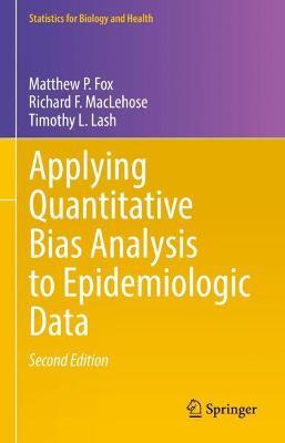 Applying Quantitative Bias Analysis to Epidemiologic Data 2nd Edition by Matthew P. Fox