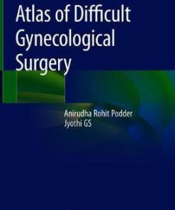 Atlas of Difficult Gynecological Surgery by Rohit Podder