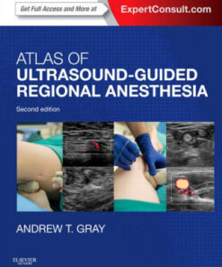 Atlas of Ultrasound Guided Regional Anesthesia 2nd Edition by Andrew T. Gray