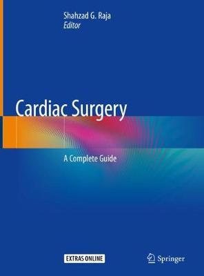 Cardiac Surgery - A Complete Guide by Shahzad G. Raja
