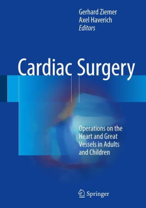 Cardiac Surgery - Operations on the Heart and Great Vessels by Gerhard Ziemer