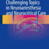 Challenging Topics in Neuroanesthesia by Khan