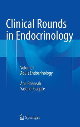 Clinical Rounds in Endocrinology - VOL I - Adult Endocrinology by Anil Bhansali