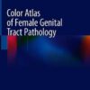Color Atlas of Female Genital Tract Pathology by Pranab Dey