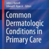 Common Dermatologic Conditions in Primary Care by John J. Russell