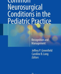 Common Neurosurgical Conditions in the Pediatric Practice by Greenfield