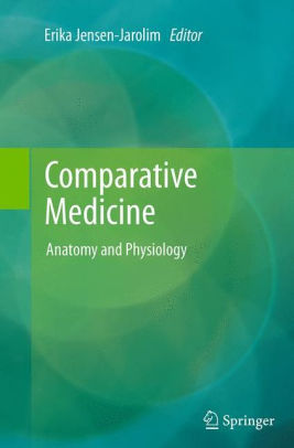 Comparative Medicine - Anatomy and Physiology by Erika Jensen-Jarolim