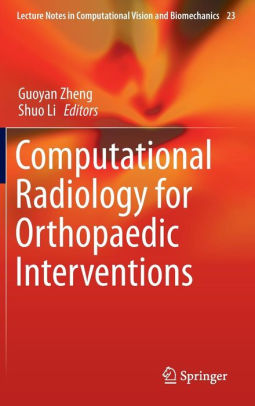 Computational Radiology for Orthopaedic Interventions by Zheng