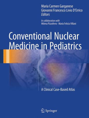 Conventional Nuclear Medicine in Pediatrics by Carmen Garganese