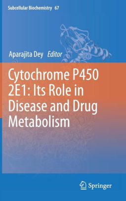 Cytochrome P450 2E1 - Its Role in Disease and Drug Metabolism by Dey