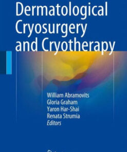 Dermatological Cryosurgery and Cryotherapy by William Abramovits