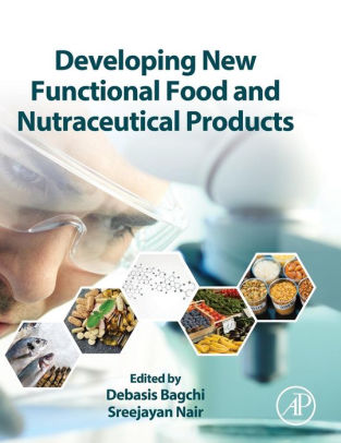 Developing New Functional Food and Nutraceutical Products by Debasis Bagchi