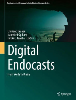 Digital Endocasts - From Skulls to Brains by Emiliano Bruner