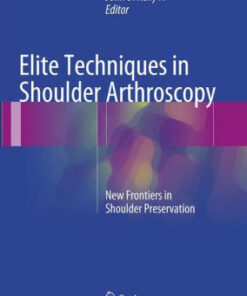 Elite Techniques in Shoulder Arthroscopy by John D. Kelly