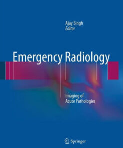 Emergency Radiology - Imaging of Acute Pathologies by Ajay Singh