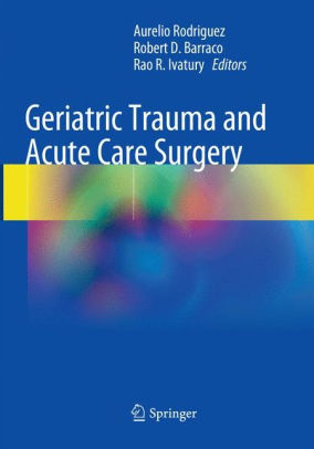Geriatric Trauma and Acute Care Surgery by Rodriguez