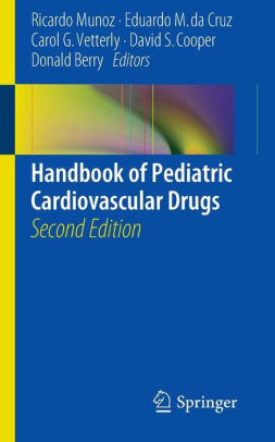 Handbook of Pediatric Cardiovascular Drugs 2nd Edition by Ricardo Munoz