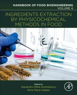 Ingredients Extraction by Physicochemical Methods in Food By Alexandru Mihai Grumezescu