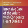 Intensive Care of the Adult with Congenital Heart Disease by Cruz