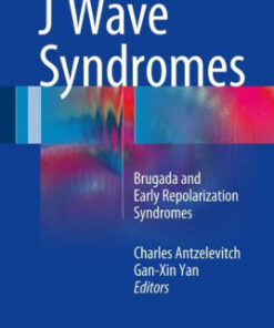 J Wave Syndromes - Brugada and Early Repolarization Syndromes by Antzelevitch