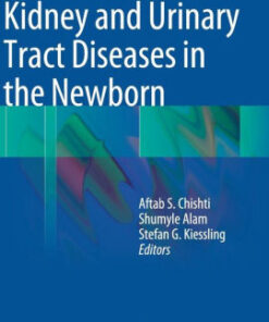 Kidney and Urinary Tract Diseases in the Newborn By Aftab S. Chishti