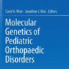 Molecular Genetics of Pediatric Orthopaedic Disorders by Wise