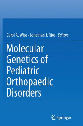 Molecular Genetics of Pediatric Orthopaedic Disorders by Wise