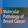 Molecular Pathology of Breast Cancer by Sunil Badve