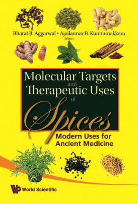 Molecular Targets and Therapeutic Uses of Spices - Modern Uses for Ancient Medicine by Bharat B Aggarwal