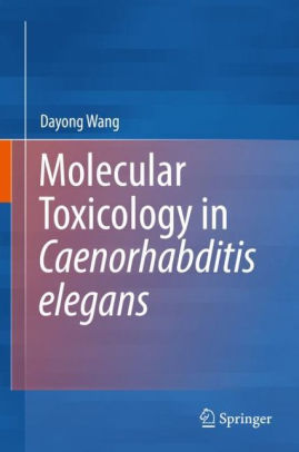 Molecular Toxicology in Caenorhabditis elegans by Dayong Wang