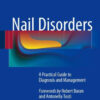 Nail Disorders - A Practical Guide to Diagnosis and Management by Piraccini