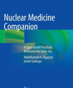 Nuclear Medicine Companion - A Case-Based Practical Reference for Daily Use by Abdelhamid H. Elgazzar
