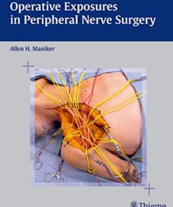 Operative Exposures in Peripheral Nerve Surgery By Allen H. Maniker