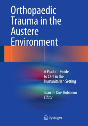 Orthopaedic Trauma in the Austere Environment by Robinson