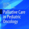 Palliative Care in Pediatric Oncology by Joanne Wolfe