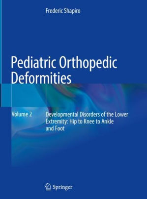 Pediatric Orthopedic Deformities Vol 2 Developmental Disorders by Shapiro