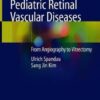 Pediatric Retinal Vascular Diseases by Ulrich Spandau