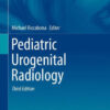 Pediatric Urogenital Radiology 3rd Edition by Michael Riccabona