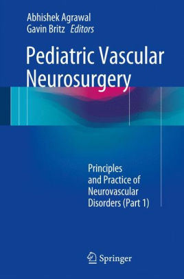 Pediatric Vascular Neurosurgery - Principles and Practice of Neurovascular Disorders (Part 1) By Abhishek Agrawal