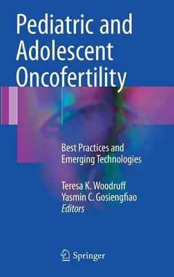 Pediatric and Adolescent Oncofertility by Teresa K. Woodruff