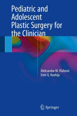 Pediatric and Adolescent Plastic Surgery for the Clinician by Vlahovic