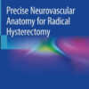 Precise Neurovascular Anatomy for Radical Hysterectomy by Fujii