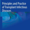 Principles and Practice of Transplant Infectious Diseases by Amar Safdar