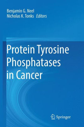 Protein Tyrosine Phosphatases in Cancer by Benjamin G. Neel